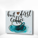 Malen nach Zahlen Kaffee - But First Coffee