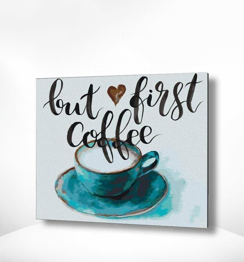 Malen nach Zahlen Kaffee - But First Coffee